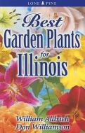 Best Garden Plants for Illinois di William Aldrich edito da Lone Pine Publishing