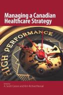 Managing a Canadian Healthcare Strategy di A. Scott Carson edito da McGill-Queen's University Press