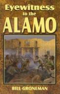 Eyewitness To The Alamo di Bill Groneman edito da Wordware Publishing Inc.