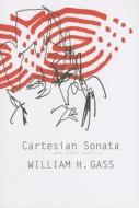 Cartesian Sonata and Other Novellas di William H. Gass edito da DALKEY ARCHIVE PR