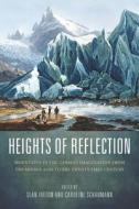Heights of Reflection - Mountains in the German Imagination from the Middle Ages to the Twenty-First Century di Sean Ireton edito da Camden House