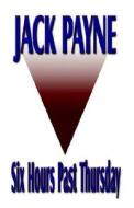 Six Hours Past Thursday di Jack Payne edito da Booklocker Inc.,us