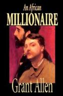 An African Millionaire by Grant Allen, Fiction, Mystery & Detective di Grant Allen edito da Wildside Press