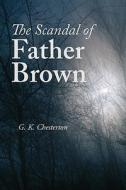 The Scandal Of Father Brown, Large-print Edition di G K Chesterton edito da Waking Lion Press