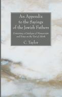 An Appendix to the Sayings of the Jewish Fathers: Containing a Catalogue of Manuscripts and Notes on the Text of Aboth di Charles Taylor edito da WIPF & STOCK PUBL