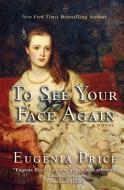 To See Your Face Again di Eugenia Price edito da Turner Publishing Company