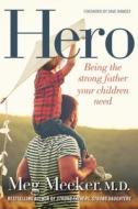 Hero: Being the Strong Father Your Children Need di Meg Meeker edito da REGNERY PUB INC