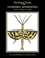 Incredible Arthropods: Insects, Spiders & More! di The Bug Chicks edito da Primedia E-Launch LLC