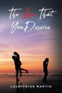 The Love That You Deserve di LaJeffrius Martin edito da Fulton Books
