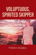 Voluptuous, Spirited Skipper di Fidelia Iwegbu edito da Christian Faith Publishing, Inc.