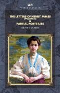 The Letters of Henry James (volume II) & Partial Portraits di Henry James edito da PRINCE CLASSICS