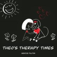 Theo's Therapy Times di Genice Fulton edito da XULON PR