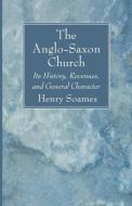 The Anglo-Saxon Church di Henry Soames edito da Wipf and Stock