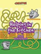 Helping In The Kitchen Maze Activity Book di Creative Playbooks edito da Creative Playbooks