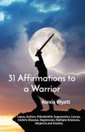 31 Affirmations to a Warrior di Alexis Wyatt edito da Alexis Wyatt