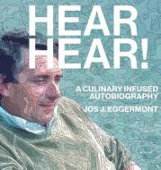 Hear, Hear!: A Culinary Infused Autobiography di Jos J. Eggermont edito da Zq Books