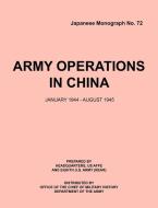 ArmyOperationsinChina,January1944-December1945 (Japanese Monograph 72) di Office of Chief Military History, Armed Forces Europe Hq, Eigth U. S. Army (Rear) edito da Military Bookshop