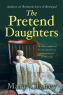 The Pretend Daughters di Mary Clancy edito da POOLBEG PR LTD