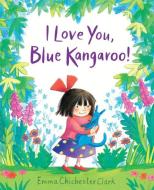 I Love You, Blue Kangaroo! di Emma Chichester Clark edito da Andersen Press Ltd