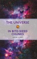 The Universe In Bite-sized Chunks di Colin Stuart edito da Michael O'Mara Books Ltd