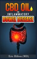 CBD Oil for Inflammatory Bowel Disease: Effective Remedy for Ibd, Using the Powerful CBD Oil and Nutrition Tips to Manag di Eric Hilton edito da INDEPENDENTLY PUBLISHED