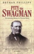 Pity the Swagman: The Australian Odyssey of a Victorian Diarist di Bethan Phillips edito da Y LOLFA