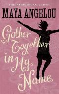 Gather Together In My Name di Maya Angelou edito da Little, Brown Book Group