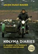Kolyma Diaries di Jacek Hugo-Bader edito da Granta Books