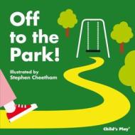 Off to the Park! di Stephen Cheetham, Book Trust (Great Britain) edito da Child's Play International Ltd
