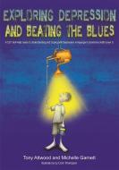 Exploring Depression, and Beating the Blues di Tony Attwood, Michelle Garnett edito da Jessica Kingsley Publishers