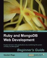 Ruby and Mongodb Web Development Beginner's Guide di Gautam Rege edito da Packt Publishing