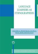 Language Learners as Ethnographers di Celia Roberts edito da Channel View Publications
