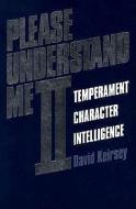 Please Understand Me II: Temperament, Character, Intelligence di David Keirsey edito da PROMETHEUS NEMESIS BK CO
