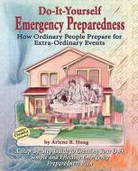 Do-It-Yourself Emergency Preparedness di Arlene R. Hoag, Philip L. Hoag edito da YELLOWSTONE ENTERPRISES