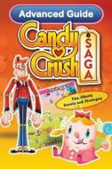 Candy Crush Saga Advanced Guide: Tips, Cheats, Secrets and Strategies di Tyler Davis, Emily Jackson edito da Get Publishing