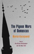 The Pigeon Wars of Damascus di Marius Kociejowski edito da BIBLIOASIS