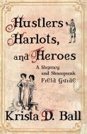 Hustlers, Harlots, and Heroes di Krista D. Ball edito da Tyche Books Ltd.