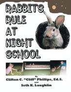 Rabbits Rule at Night School di Clifton C. Phillips edito da Avid Readers Publishing Group