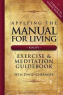 Applying The Manual For Living: Exercise & Meditation Companion Guide di Seth David Chernoff edito da Spirit Scope Llc