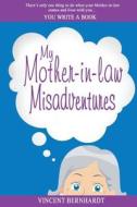 My Mother-In-Law Misadventures di Vincent Bernhardt edito da Undefined Logic LLC