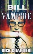 Bill the Vampire di Rick Gualtieri edito da Freewill Press