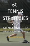 60 Tennis Strategies and Mental Tactics: Mental Toughness Training di Joseph Correa edito da LIGHTNING SOURCE INC