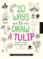 20 Ways to Draw a Tulip and 23 Other Other Fabulous Flowers: A Book for Artists, Designers, and Doodlers di Quarry Creative Team, Lisa Congdon edito da Quarry - Quarto Library