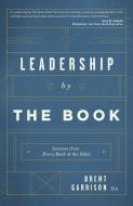 Leadership by the Book: Lessons from Every Book of the Bible di Brent Garrison edito da ELEVATE FAITH