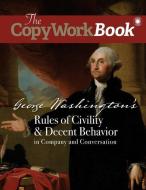 The CopyWorkBook: George Washington's Rules of Civility & Decent Behavior in Company and Conversation di Christina J. Mugglin, Amy M. Edwards edito da LIGHTNING SOURCE INC