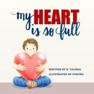 My Heart Is So Full di N. Viloria edito da Top Quill Publishing, LLC