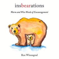 Insbearations: Warm and Wise Words of Encouragement di Ron Winnegrad edito da BRIGHT & HAPPY BOOKS LLC