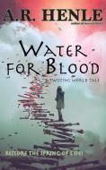 Water for Blood di A. R. Henle edito da Crabgrass Publishing