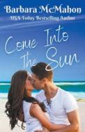 Come into the Sun di Barbara Mcmahon edito da Barbara McMahon
