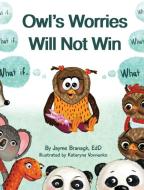 Owl's Worries Will Not Win di Jayme Branagh edito da LIGHTNING SOURCE INC